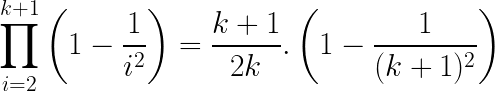 \LARGE \prod_{i=2}^{k+1}\left ( 1 - \frac{1}{i^{2}} \right ) = \frac{k+1}{2k}.\left ( 1-\frac{1}{(k+1)^{2}} \right )